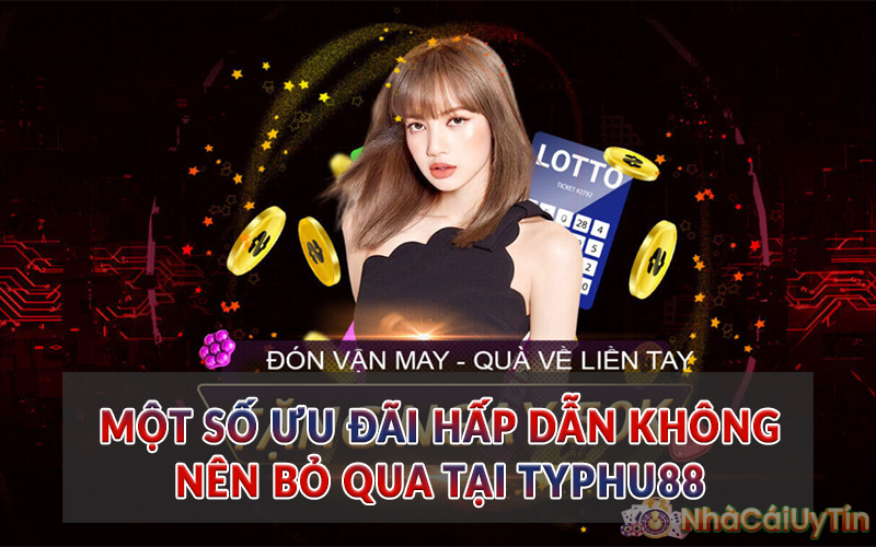 Một số ưu đãi hấp dẫn không nên bỏ qua tại nhà cái TyPhu88